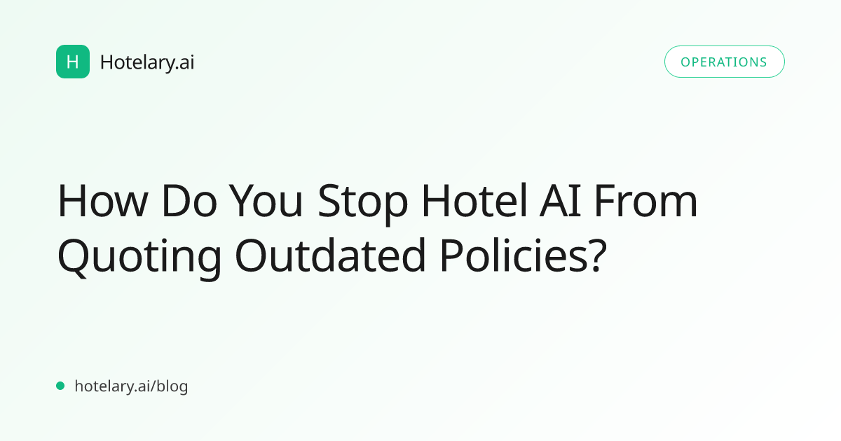 How Do You Stop Hotel AI From Quoting Outdated Policies?