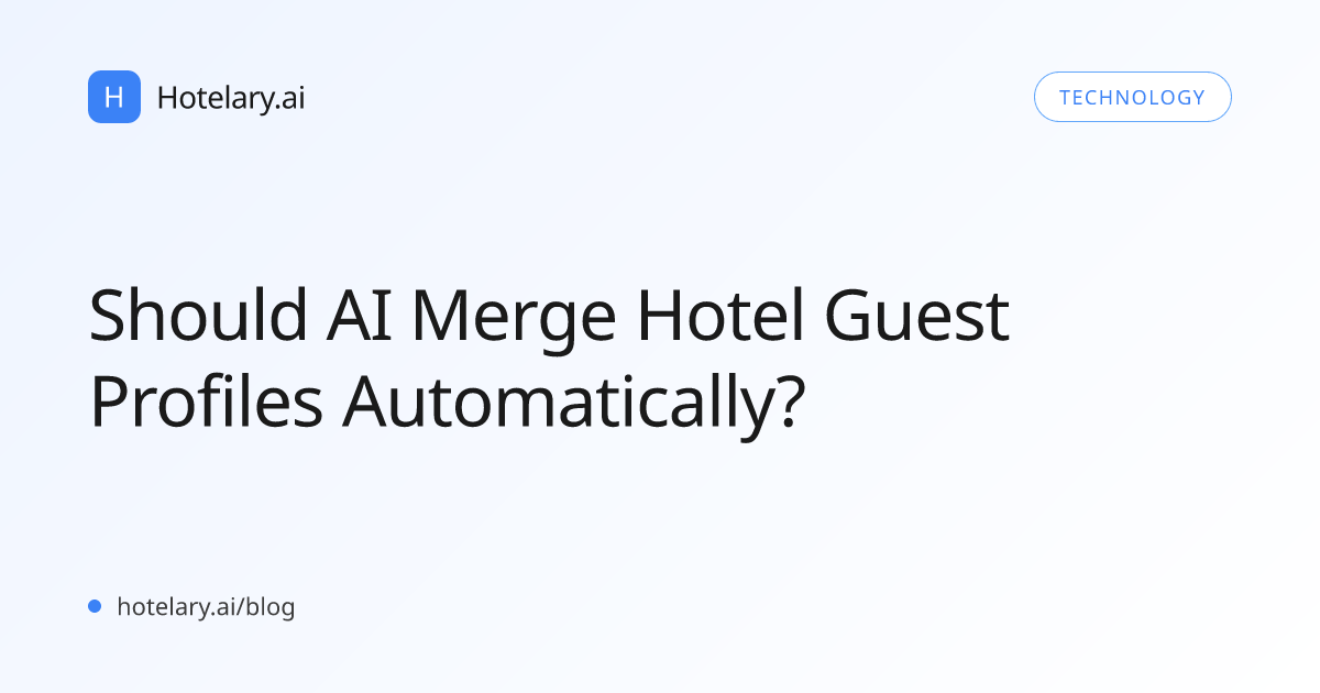 Should AI Merge Hotel Guest Profiles Automatically?