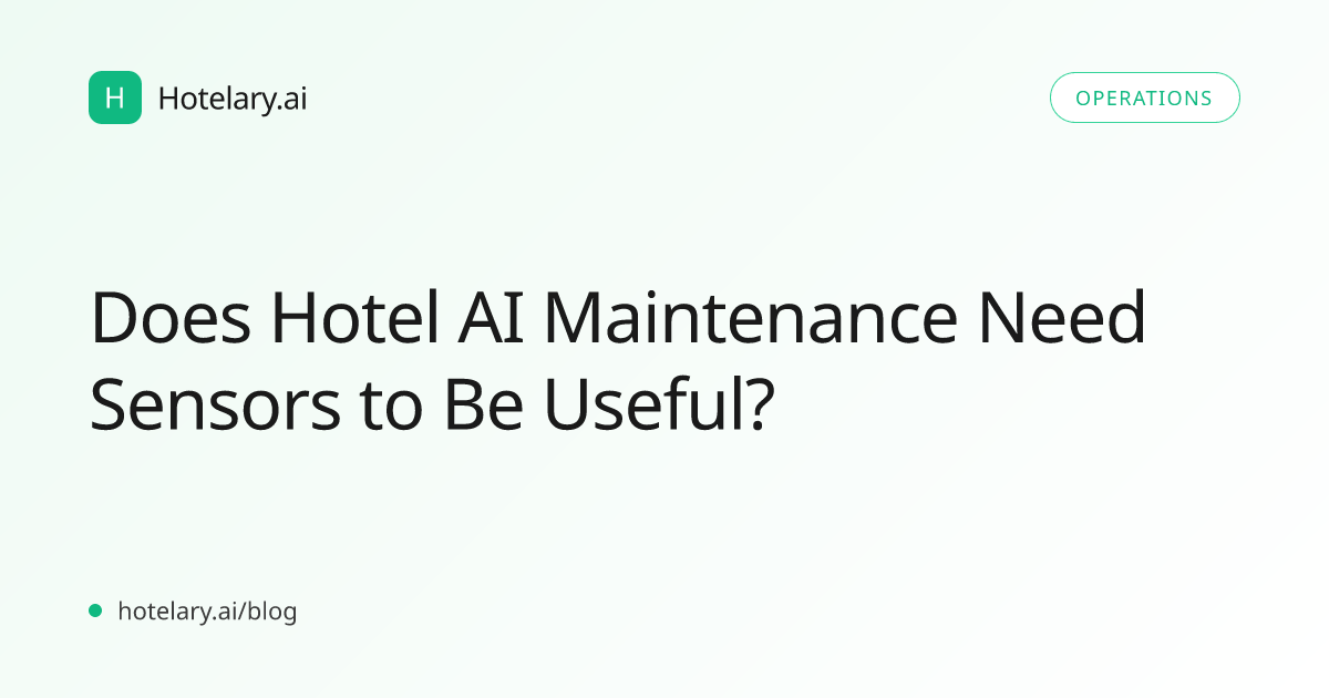 Does Hotel AI Maintenance Need Sensors to Be Useful?
