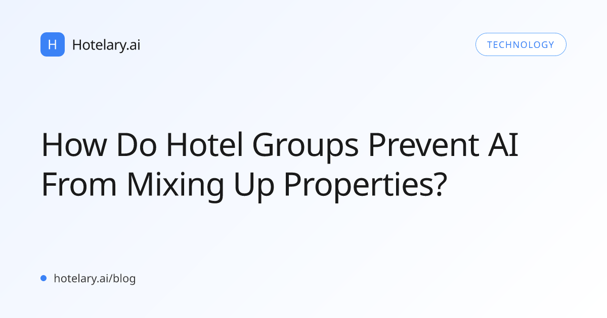 How Do Hotel Groups Prevent AI From Mixing Up Properties?