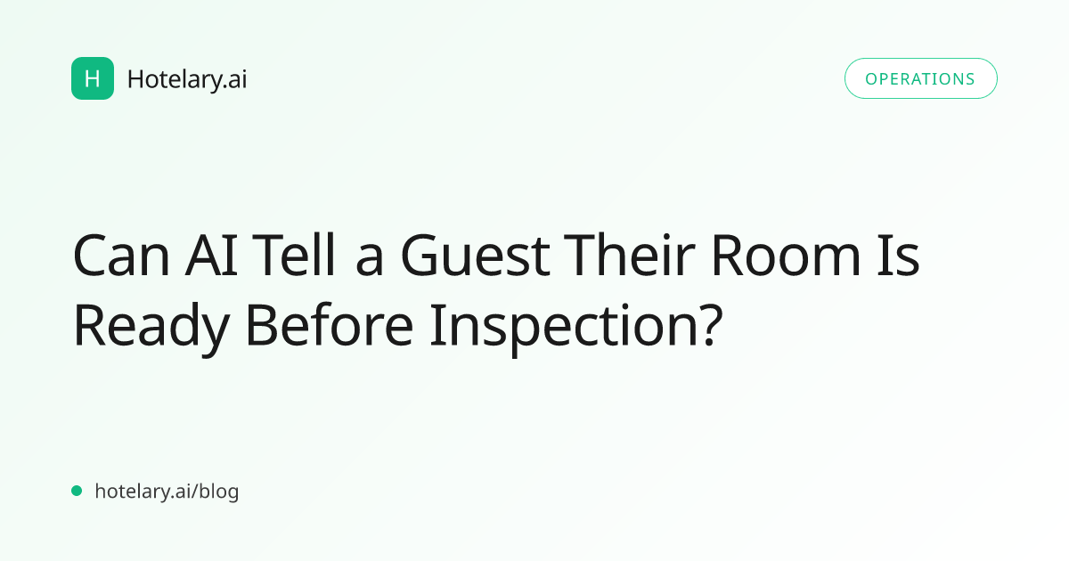 Can AI Tell a Guest Their Room Is Ready Before Inspection?