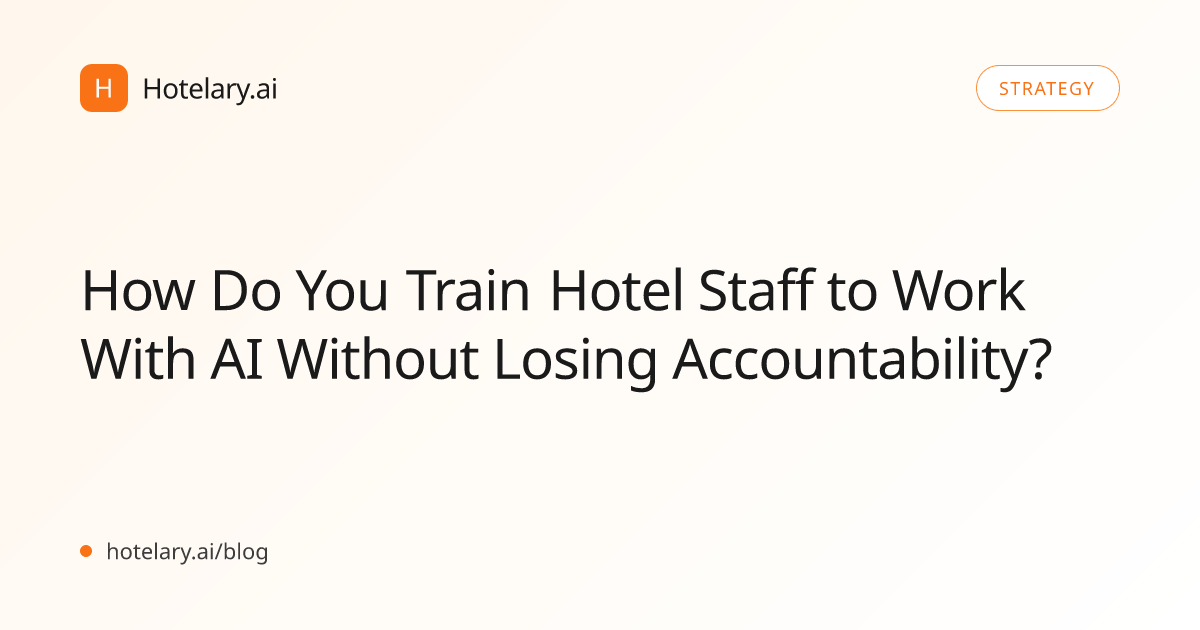 How Do You Train Hotel Staff to Work With AI Without Losing Accountability?