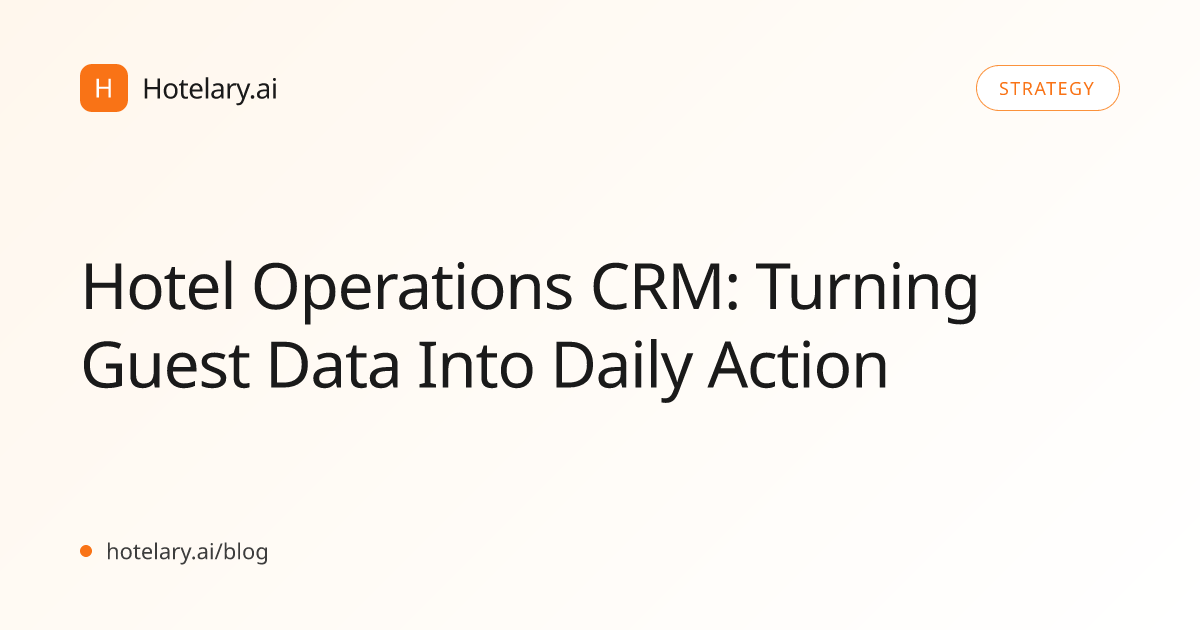 Hotel Operations CRM: Turning Guest Data Into Daily Action